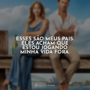 Esses são meus pais. Eles acham que estou jogando minha vida fora. Todos Menos Você