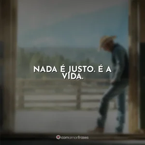 Nada é justo. É a vida. Yellowstone