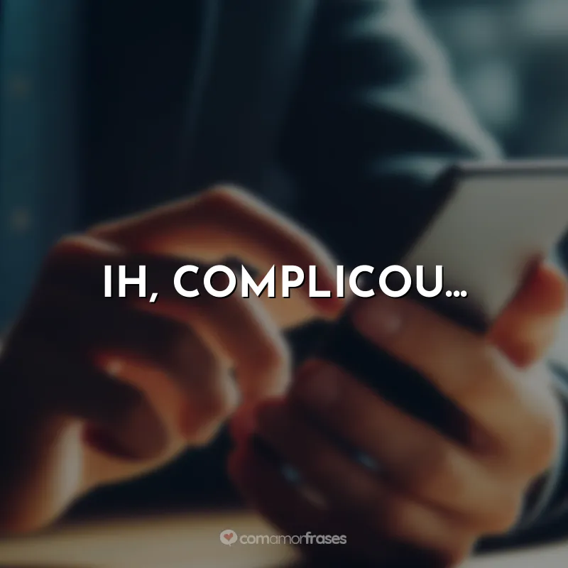 Ih, complicou…