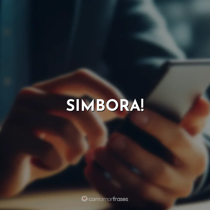 Frases de efeito para Figurinhas: Simbora!