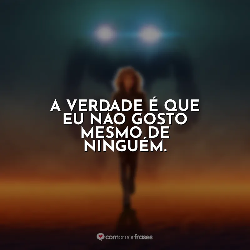 A verdade é que eu não gosto mesmo de ninguém. Atlas