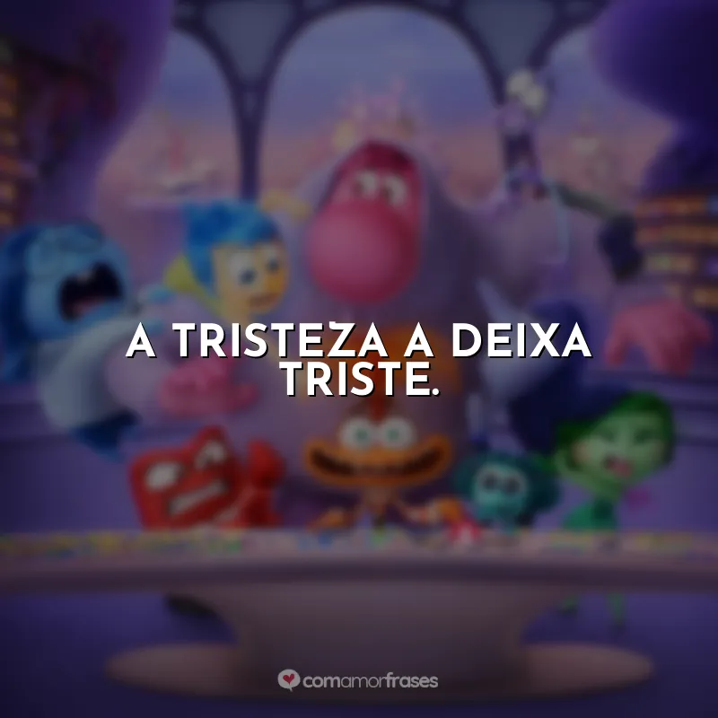 Frases do Filme Divertida Mente 2: A tristeza a deixa triste.