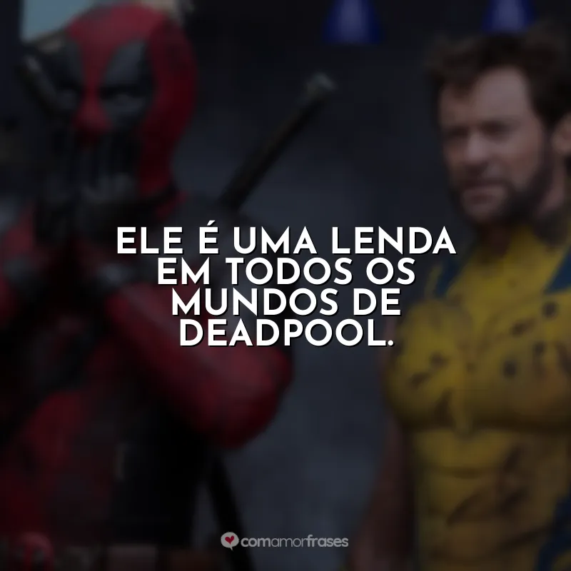 Ele é uma lenda em todos os mundos de Deadpool. Deadpool e Wolverine (Filme)