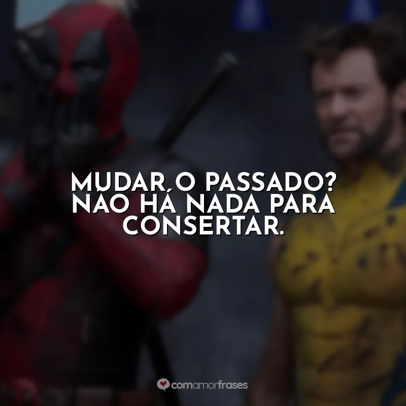 Mudar o passado? Não há nada para consertar. Deadpool e Wolverine (Filme)