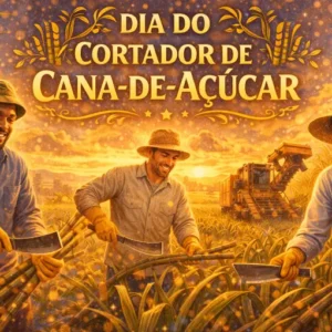 Dia do Cortador de Cana-de-Açúcar: Frases e Curiosidade