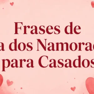 Frases Lindas de Dia dos Namorados para Casados