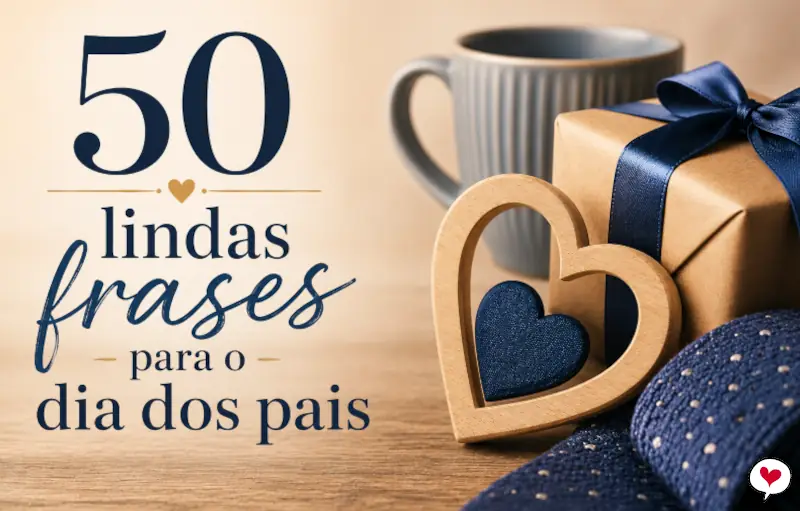 50 frases para homenagem no Dia dos Pais
